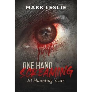 One Hand Screaming: 20 Haunting Years -- Mark Leslie